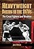 Heavyweight Boxing in the 1970s: The Great Fighters and Rivalries