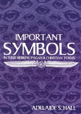 A Glossary of Important Symbols in Their Hebrew, Pagan, and Christian Forms (Paperback)