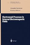 Electroweak Processes in External Electromagnetic Fields (Springer Tracts in Modern Physics, 197)