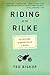 Riding with Rilke by Ted Bishop Riding with Rilke by Ted Bishop