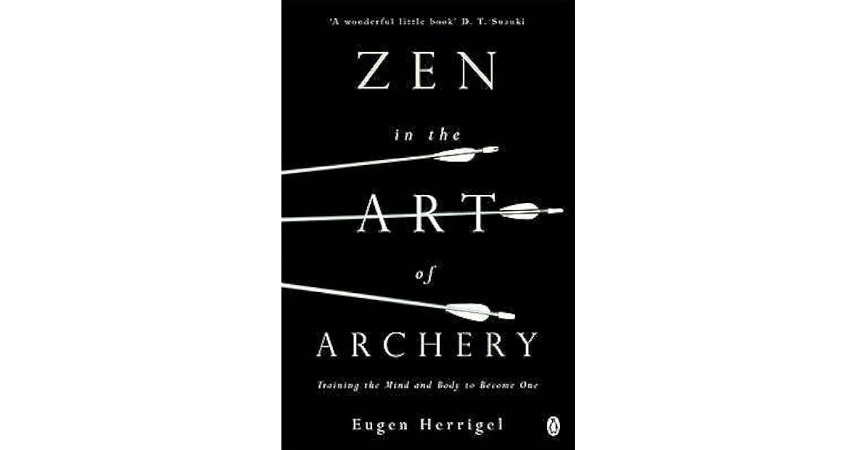 Zen in the Art of Archery Training the Mind and Body to One by Eugen Herrigel
