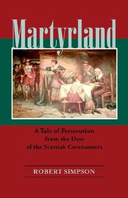 Martyrland: A Tale of Persecution from the Days of the Scottish Covenanters (Paperback)