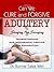 Can We Cure and Forgive Adultery? Staying not Straying by Bonnie Eaker Weil