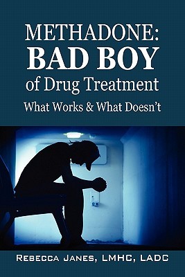 Methadone: Bad Boy of Drug Treatment: What Works & What Doesn't (Paperback)