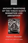 The Ancient Traditions of the Virgin Mary's Dormition and Ass... by Stephen J. Shoemaker The Ancient Traditions of the Virgin Mary's Dormition and Ass... by Stephen J. Shoemaker