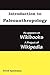 Introduction to Paleoanthropology: as appears on Wikibooks, a project of Wikipedia
