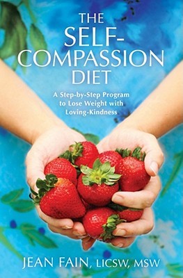 The Self-Compassion Diet: A Step-by-Step Program to Lose Weight with Loving-Kindness (Paperback)