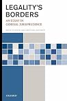 Legality's Borders: An Essay in General Jurisprudence Legality's Borders: An Essay in General Jurisprudence