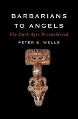 Barbarians to Angels: The Dark Ages Reconsidered (Hardcover)