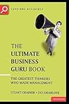 The Ultimate Business Guru Book: The Greatest Thinkers Who Made Management The Ultimate Business Guru Book: The Greatest Thinkers Who Made Management