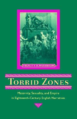 Torrid Zones: Maternity, Sexuality, and Empire in Eighteenth-Century English Narratives (Parallax: Re-visions of Culture and Society)
