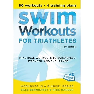 Swim Workouts For Triathletes Practical Workouts To Build Speed Strength And Endurance By Gale Bernhardt