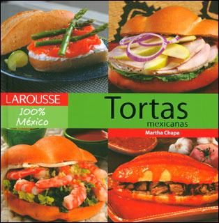 Tortas mexicanas (Larousse 100% Mexico)