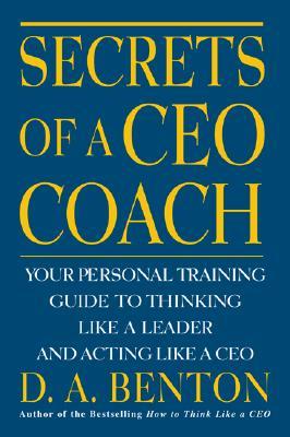Secrets of a CEO Coach: Your Personal Training Guide to Thinking Like a Leader and Acting Like a CEO (Paperback)