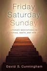 Friday, Saturday, Sunday: Literary Meditations on Suffering, Death, and New Life