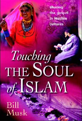 Touching the Soul of Islam: Sharing the Gospel in Muslim Cultures (Paperback)