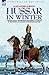Hussar in Winter: A British Cavalry Officer in the Retreat to Corunna in the Peninsular Campaign of the Napoleonic Wars