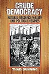 Crude Democracy: Natural Resource Wealth and Political Regimes (Cambridge Studies in Comparative Politics) Crude Democracy: Natural Resource Wealth and Political Regimes (Cambridge Studies in Comparative Politics)