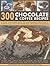 300 Chocolate & Coffee Recipes: Delicious, easy-to-make recipes for total indulgence, from bakes to desserts, shown step by step in more than 1300 glorious photographs