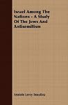 Israel Among The Nations: A Study of the Jews and Antisemitism Israel Among The Nations: A Study of the Jews and Antisemitism