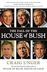 The Fall of the House of Bush: The Untold Story of How a Band of True Believers Seized the Executive Branch, Started the Iraq War, and Still Imperils America's Future
