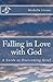 Falling in Love with God: A Guide to Overcoming Grief