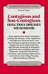 Contagious and Non-Contagious Infectious Diseases Sourcebook: Basic Information About Contagious Diseases Like Measles, Polio, Hepatitis B, and ... Diseases lik (008) (Health Reference Series) Contagious and Non-Contagious Infectious Diseases Sourcebook: Basic Information About Contagious Diseases Like Measles, Polio, Hepatitis B, and ... Diseases lik (008) (Health Reference Series)