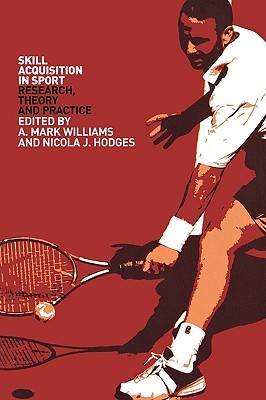 Skill Acquisition in Sport: Research, Theory and Practice (Volume 2)