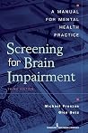 Screening for Brain Impairment: A Manual for Mental Health Practice, Third Edition Screening for Brain Impairment: A Manual for Mental Health Practice, Third Edition