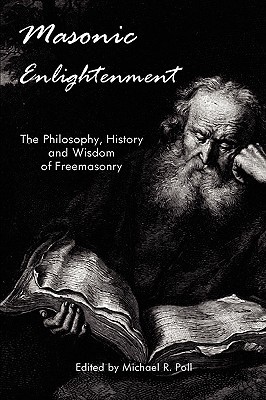 Masonic Enlightenment - the Philosophy, History And Wisdom of Freemasonry (Paperback)