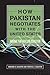 How Pakistan Negotiates wit...