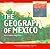 The Geography of Mexico (Mexico: Our Southern Neighbor)