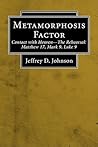 Metamorphosis Factor: Contact with Heaven-The Reversal: Matthew 17, Mark 9, Luke 9