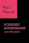Scientific Autobiography and Other Papers