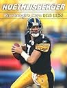 Roethlisberger: Pittsburgh's Own Big Ben Roethlisberger: Pittsburgh's Own Big Ben