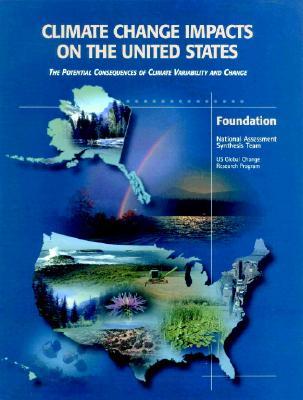 Climate Change Impacts on the United States - Foundation Report: The Potential Consequences of Climate Variability and Change (Paperback)