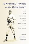 Satchel Paige and Company: Essays on the Kansas City Monarchs, Their Greatest Star and the Negro Leagues (Jerry Malloy Conference Series, 2) Satchel Paige and Company: Essays on the Kansas City Monarchs, Their Greatest Star and the Negro Leagues (Jerry Malloy Conference Series, 2)