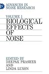 Advances in Noise Research, Volume 1: Biological Effects of Noise Advances in Noise Research, Volume 1: Biological Effects of Noise
