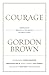 Courage: Portraits of Bravery in the Service of Great Causes