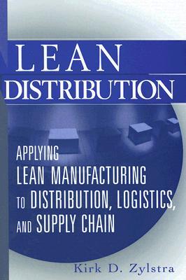 Lean Distribution: Applying Lean Manufacturing to Distribution, Logistics, and Supply Chain