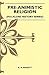 Pre-Animistic Religion (Folklore History Series)