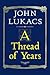 A Thread of Years by John Lukacs