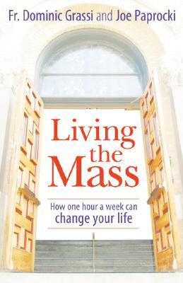 Living the Mass: How One Hour a Week Can Change Your Life (Paperback)