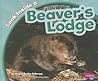 Look Inside a Beaver's Lodge (Pebble Plus)