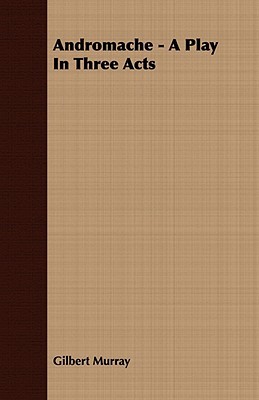 Andromache: A Play in Three Acts