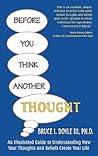 Before You Think Another Thought: An Illustrated Guide to Understanding How Your Thoughts and Beliefs Create Your Life Before You Think Another Thought: An Illustrated Guide to Understanding How Your Thoughts and Beliefs Create Your Life