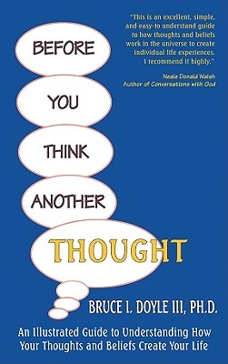 Before You Think Another Thought: An Illustrated Guide to Understanding How Your Thoughts and Beliefs Create Your Life (Paperback)