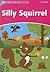 Dolphin Readers: Starter Level: 175-Word VocabularySilly Squirrel
