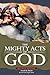 The Mighty Acts of God, Revised Edition by Arnold B. Rhodes