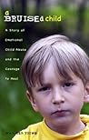 A Bruised Child: A Story of Emotional Child Abuse and the Courage to Heal